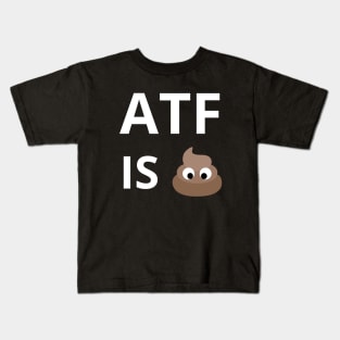 ATF Is Poo Poo Kids T-Shirt